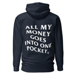 ALL MY MONEY GOES INTO ONE POCKET - Premium Unisex Hoodie